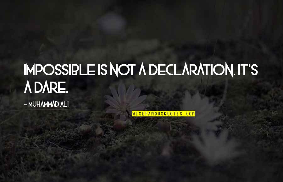 Flirtatious Picture Quotes By Muhammad Ali: Impossible is not a declaration. It's a dare.