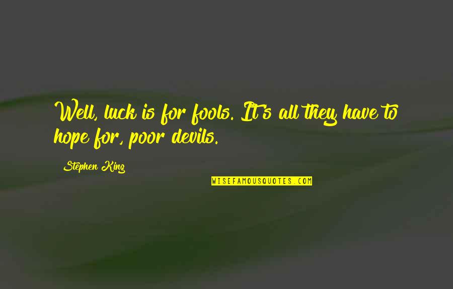 Flirtatious Picture Quotes By Stephen King: Well, luck is for fools. It's all they