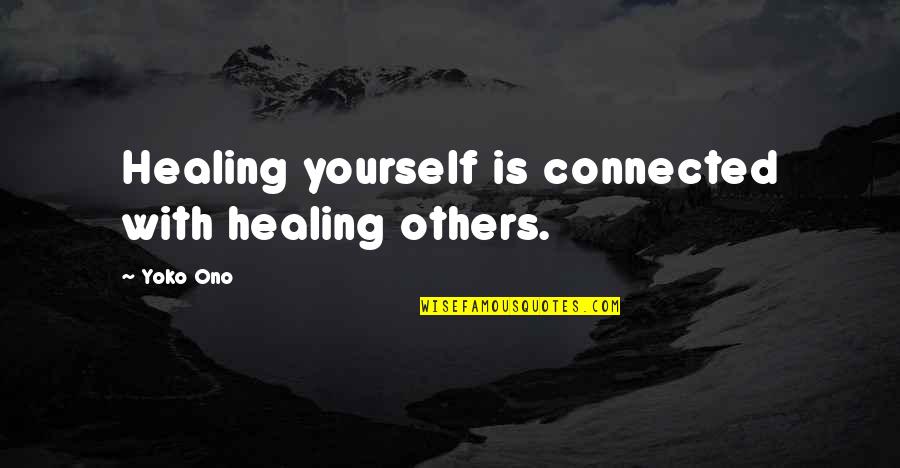 Flirtatious Picture Quotes By Yoko Ono: Healing yourself is connected with healing others.