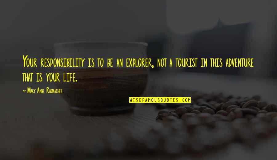 Flirtatious Quotes By Mary Anne Radmacher: Your responsibility is to be an explorer, not Flirtatious Quotes By Mary Anne Radmacher: Your responsibility is to be an explorer, not