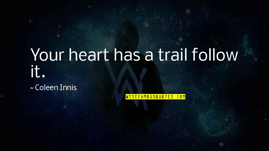 Flirtatious Shakespeare Quotes By Coleen Innis: Your heart has a trail follow it. Flirtatious Shakespeare Quotes By Coleen Innis: Your heart has a trail follow it.