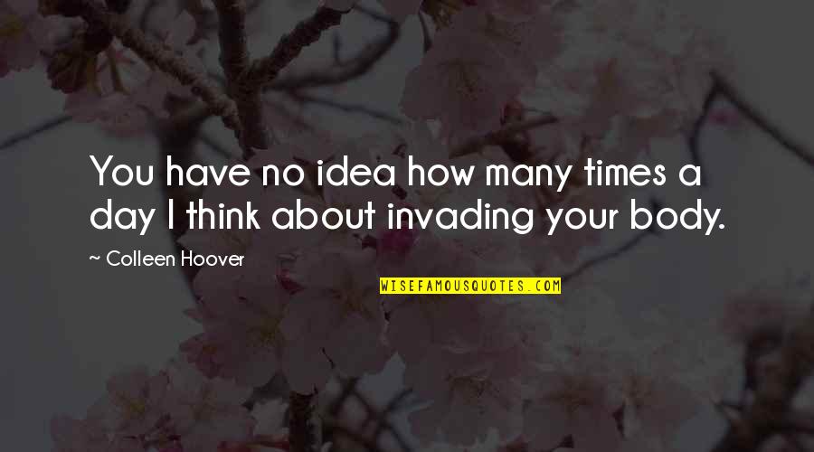 Flirtatious Shakespeare Quotes By Colleen Hoover: You have no idea how many times a