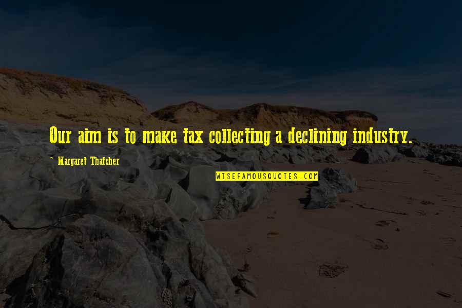 Flirtatious Shakespeare Quotes By Margaret Thatcher: Our aim is to make tax collecting a