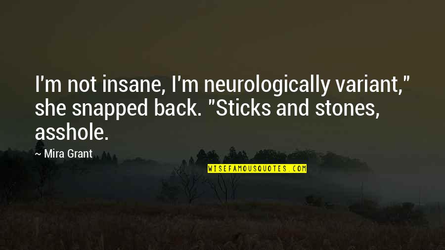 Flirtatious Shakespeare Quotes By Mira Grant: I'm not insane, I'm neurologically variant," she snapped