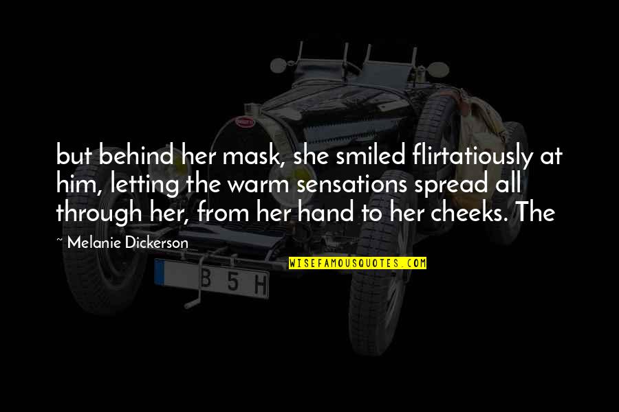 Flirtatiously Quotes By Melanie Dickerson: but behind her mask, she smiled flirtatiously at Flirtatiously Quotes By Melanie Dickerson: but behind her mask, she smiled flirtatiously at