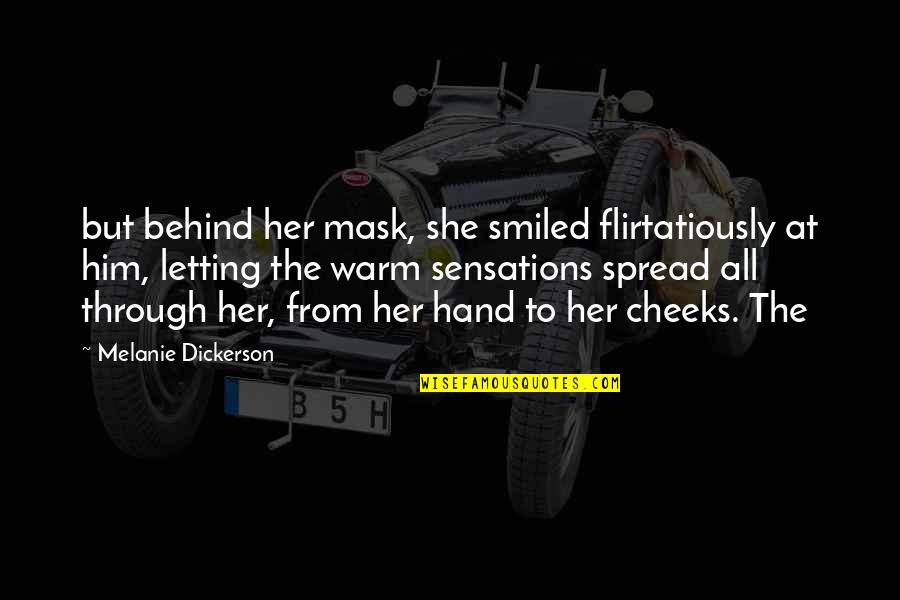 Flirtatiously Quotes By Melanie Dickerson: but behind her mask, she smiled flirtatiously at