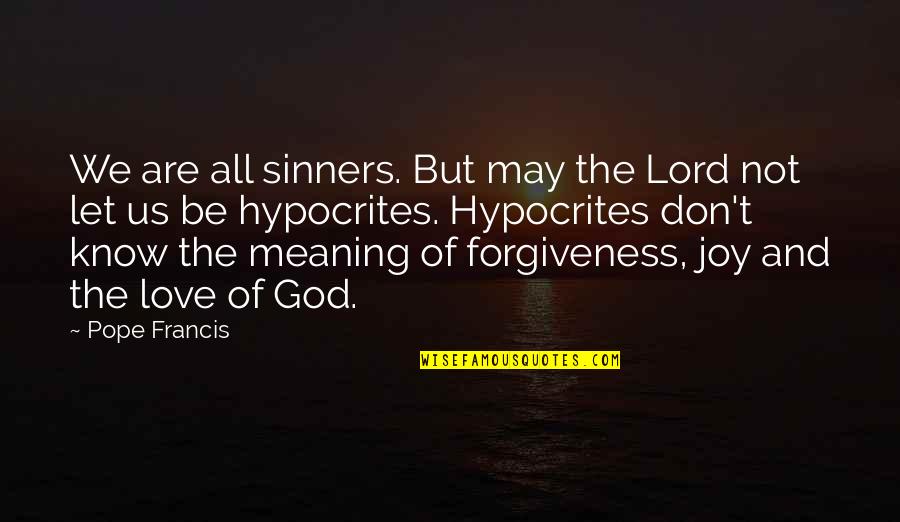 Flirting And Being Nice Quotes By Pope Francis: We are all sinners. But may the Lord