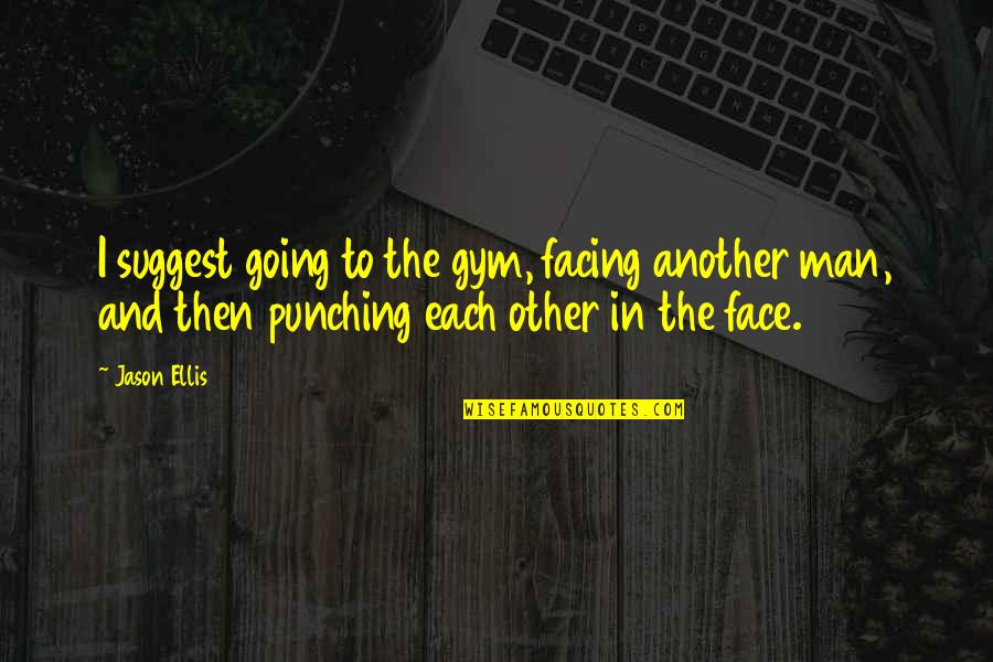 Flirting Attitude Quotes By Jason Ellis: I suggest going to the gym, facing another