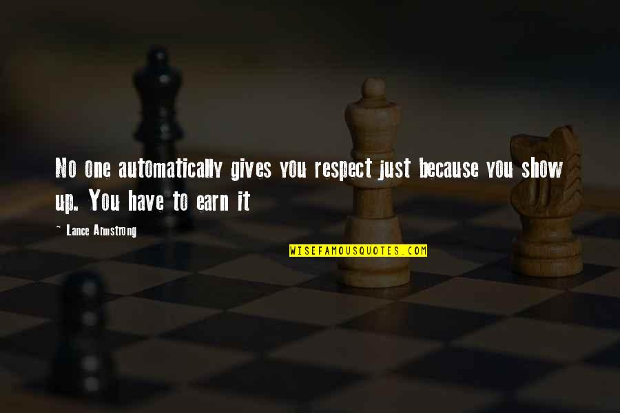 Flirting Attitude Quotes By Lance Armstrong: No one automatically gives you respect just because