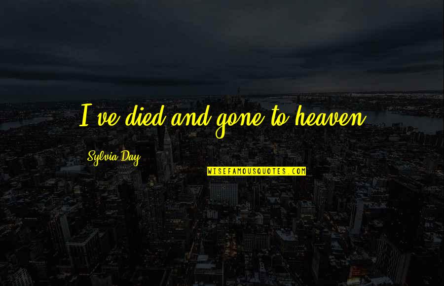 Flirting Attitude Quotes By Sylvia Day: I've died and gone to heaven