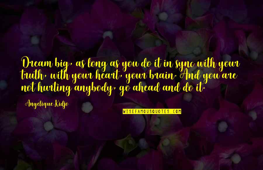 Flirting Behind Your Back Quotes By Angelique Kidjo: Dream big, as long as you do it