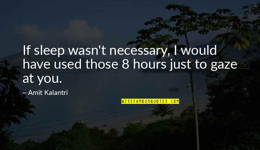 Flirting Quotes N Quotes By Amit Kalantri: If sleep wasn't necessary, I would have used