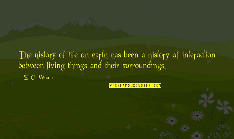 Flirting Quotes N Quotes By E. O. Wilson: The history of life on earth has been