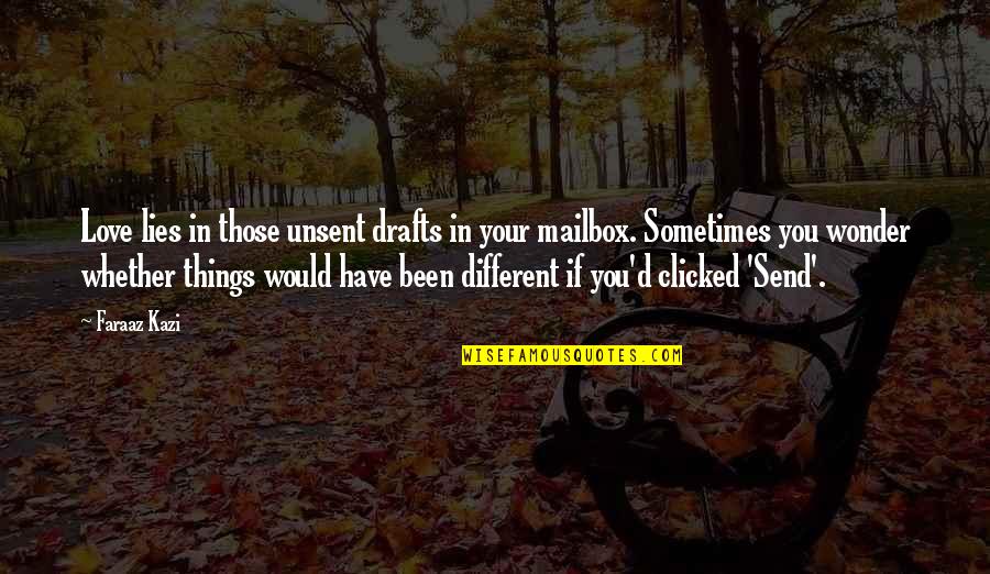 Flirting Quotes N Quotes By Faraaz Kazi: Love lies in those unsent drafts in your