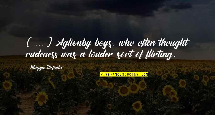 Flirting Too Much Quotes By Maggie Stiefvater: [ ... ] Aglionby boys, who often thought