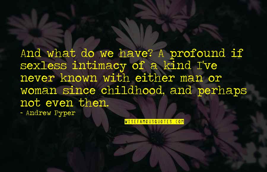 Flirting While In A Relationship Quotes By Andrew Pyper: And what do we have? A profound if