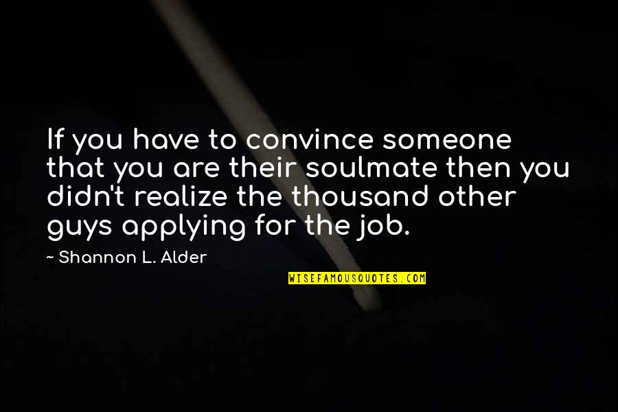 Flirting With Other Guys Quotes By Shannon L. Alder: If you have to convince someone that you Flirting With Other Guys Quotes By Shannon L. Alder: If you have to convince someone that you