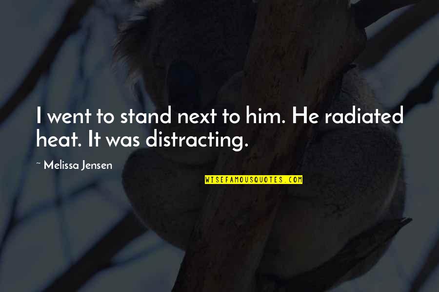 Flirtstate Quotes By Melissa Jensen: I went to stand next to him. He Flirtstate Quotes By Melissa Jensen: I went to stand next to him. He