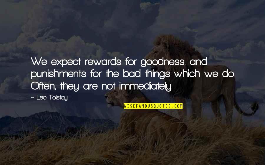 Flirty 30 Quotes By Leo Tolstoy: We expect rewards for goodness, and punishments for