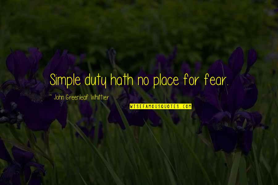 Flirty Camo Quotes By John Greenleaf Whittier: Simple duty hath no place for fear. Flirty Camo Quotes By John Greenleaf Whittier: Simple duty hath no place for fear.