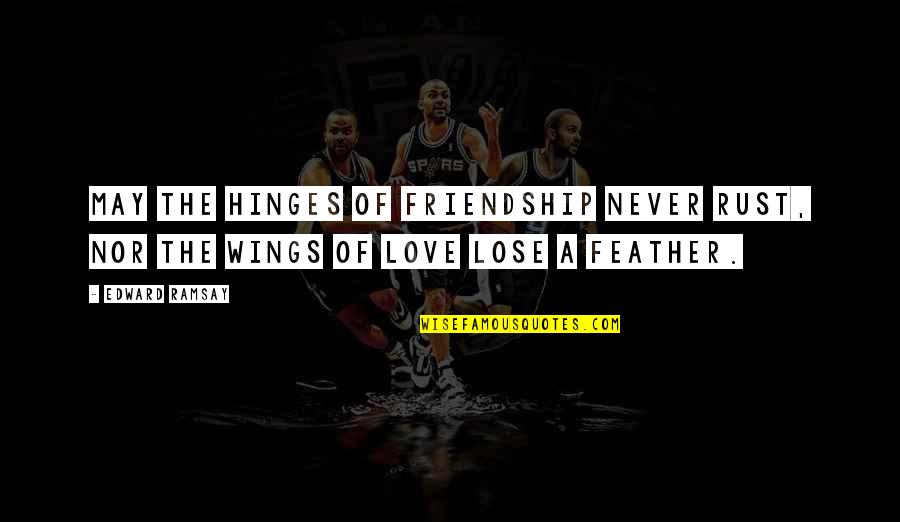 Flirty Confident Quotes By Edward Ramsay: May the hinges of friendship never rust, nor