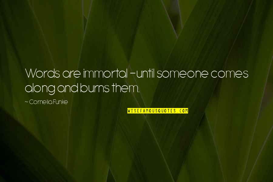 Flirty Couple Quotes By Cornelia Funke: Words are immortal -until someone comes along and Flirty Couple Quotes By Cornelia Funke: Words are immortal -until someone comes along and