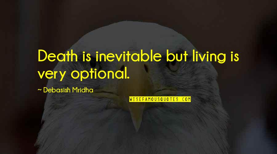 Flirty Couple Quotes By Debasish Mridha: Death is inevitable but living is very optional. Flirty Couple Quotes By Debasish Mridha: Death is inevitable but living is very optional.
