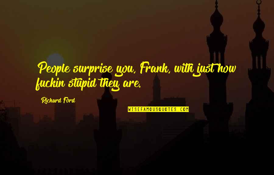 Flirty Guys Tagalog Quotes By Richard Ford: People surprise you, Frank, with just how fuckin