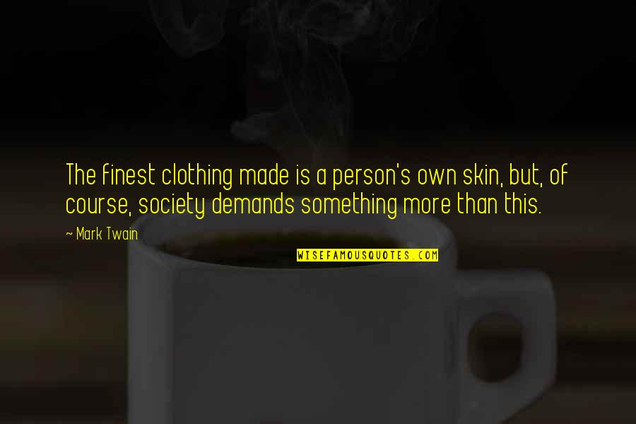 Flirty Impressive Quotes By Mark Twain: The finest clothing made is a person's own