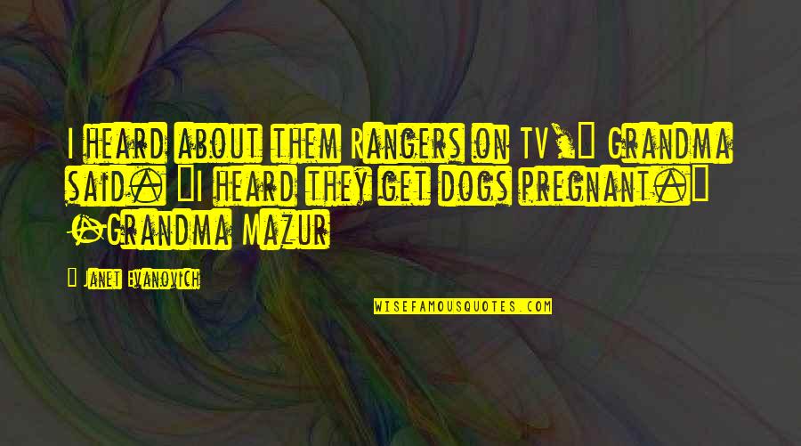 Flirty Jokes Quotes By Janet Evanovich: I heard about them Rangers on TV," Grandma