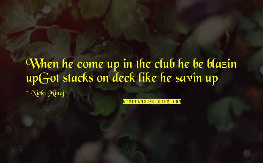 Flirty Quotes By Nicki Minaj: When he come up in the club he