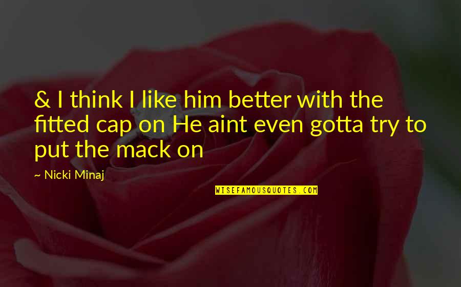 Flirty Quotes By Nicki Minaj: & I think I like him better with