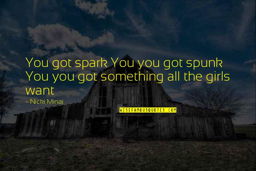 Flirty Quotes By Nicki Minaj: You got spark You you got spunk You
