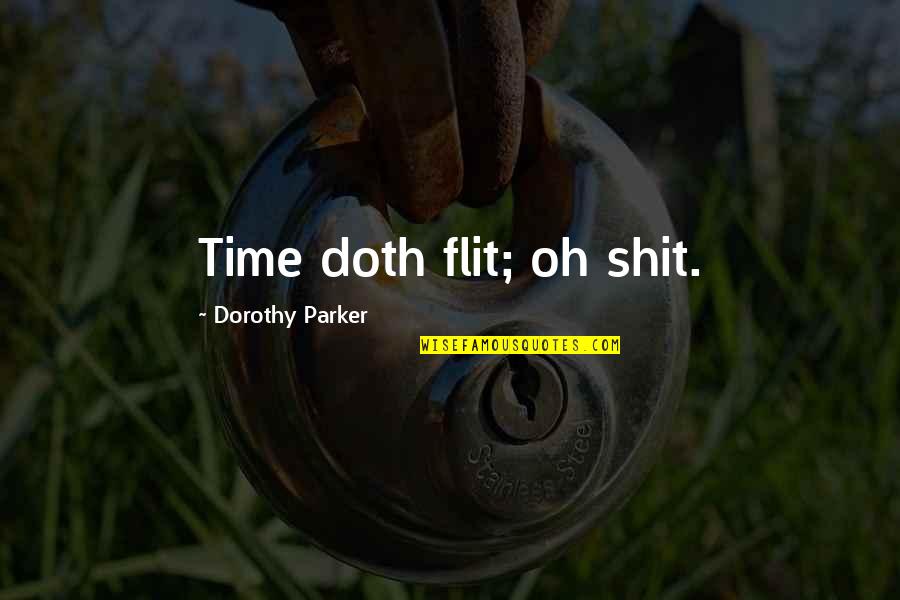 Flit Quotes By Dorothy Parker: Time doth flit; oh shit.