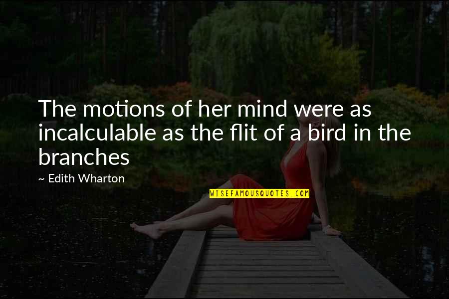 Flit Quotes By Edith Wharton: The motions of her mind were as incalculable