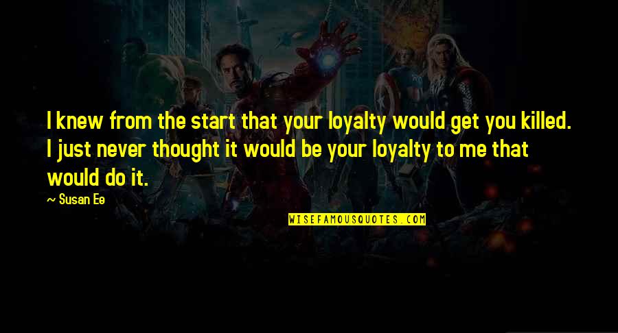 Flit Quotes By Susan Ee: I knew from the start that your loyalty