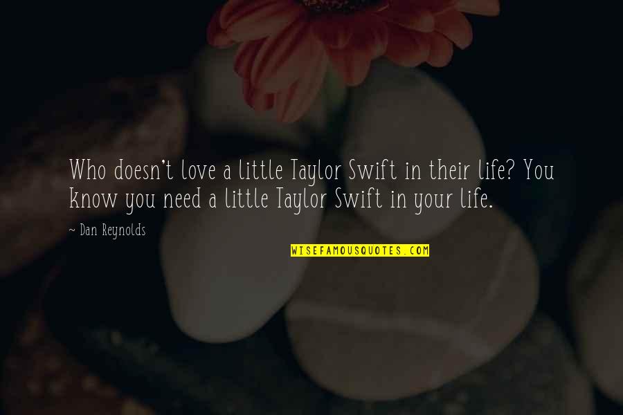 Flitch Beam Quotes By Dan Reynolds: Who doesn't love a little Taylor Swift in Flitch Beam Quotes By Dan Reynolds: Who doesn't love a little Taylor Swift in