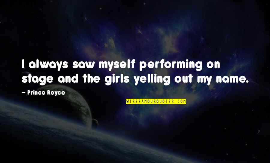 Flitch Beam Quotes By Prince Royce: I always saw myself performing on stage and