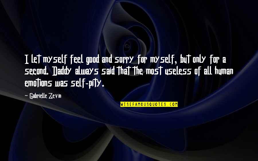 Flitcraft Northbrook Quotes By Gabrielle Zevin: I let myself feel good and sorry for