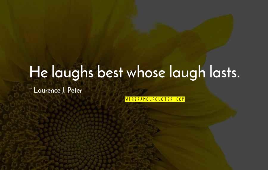 Flitsmeister Quotes By Laurence J. Peter: He laughs best whose laugh lasts. Flitsmeister Quotes By Laurence J. Peter: He laughs best whose laugh lasts.