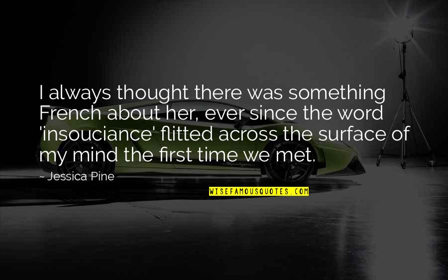 Flitted About Quotes By Jessica Pine: I always thought there was something French about Flitted About Quotes By Jessica Pine: I always thought there was something French about