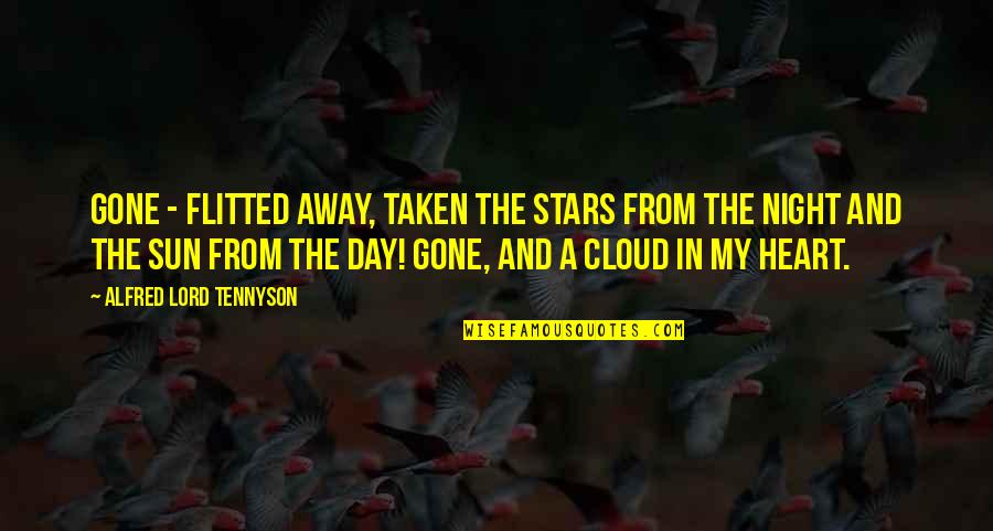 Flitted Quotes By Alfred Lord Tennyson: Gone - flitted away, Taken the stars from