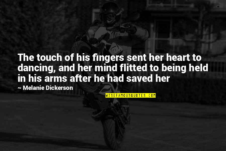 Flitted Quotes By Melanie Dickerson: The touch of his fingers sent her heart