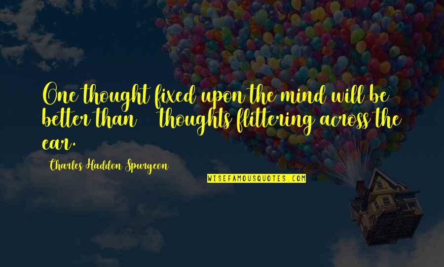 Flittering Quotes By Charles Haddon Spurgeon: One thought fixed upon the mind will be