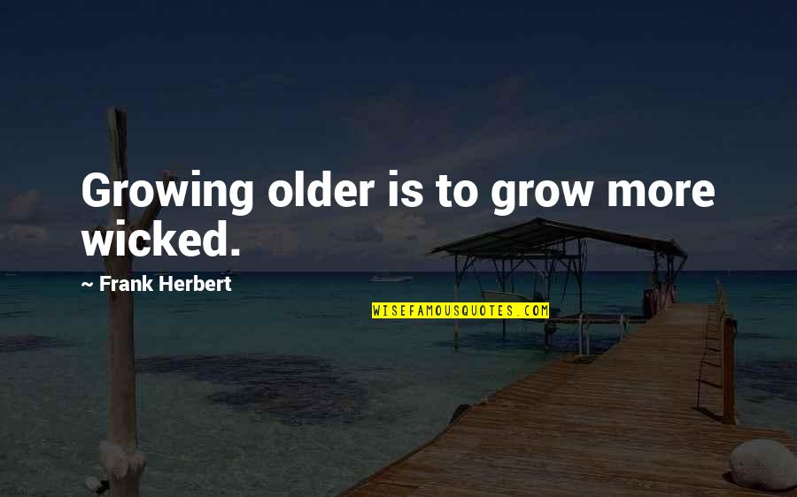 Flittering Quotes By Frank Herbert: Growing older is to grow more wicked.