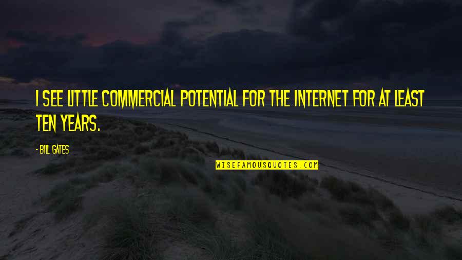 Flitters Quotes By Bill Gates: I see little commercial potential for the Internet