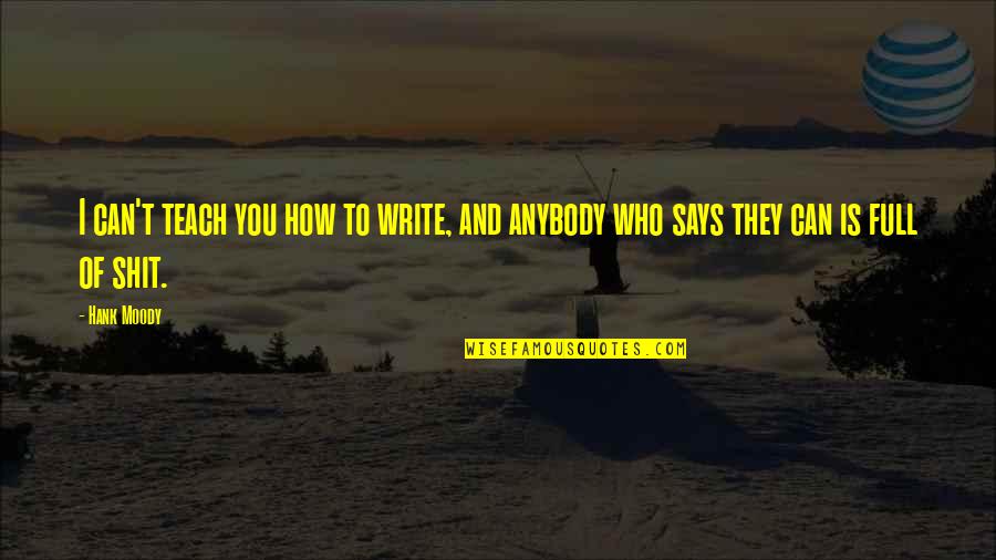 Flitting Quotes By Hank Moody: I can't teach you how to write, and