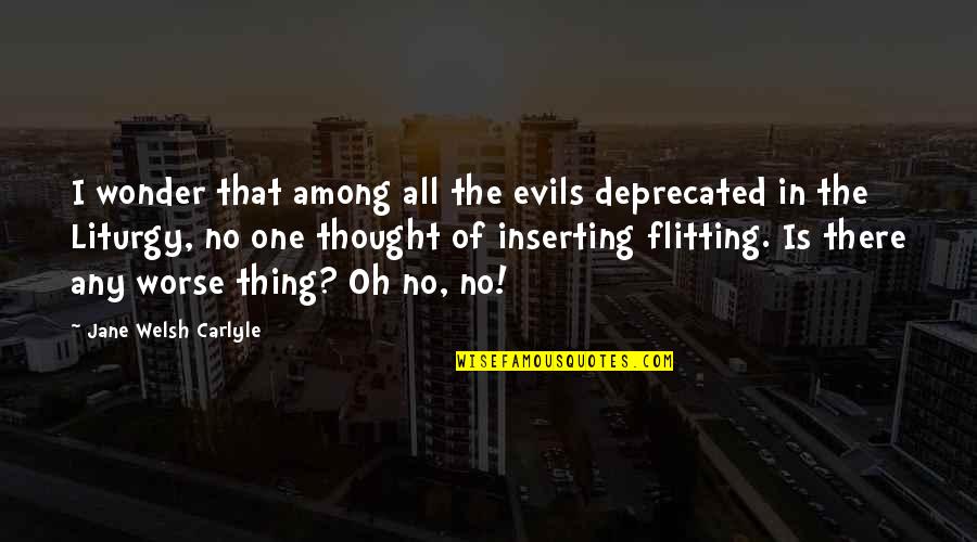 Flitting Quotes By Jane Welsh Carlyle: I wonder that among all the evils deprecated
