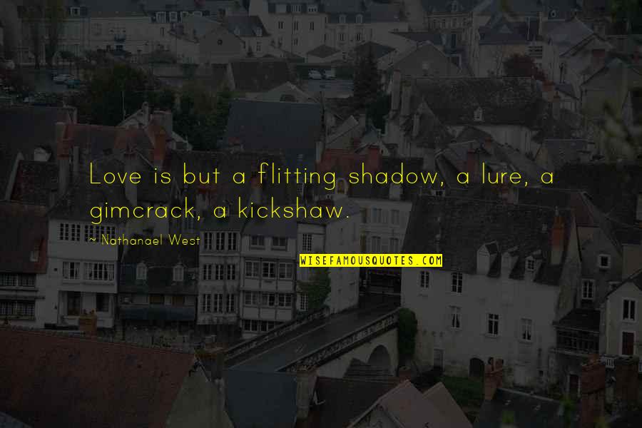 Flitting Quotes By Nathanael West: Love is but a flitting shadow, a lure,