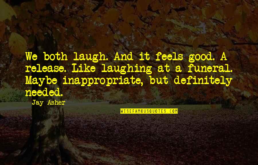 Flittners Quotes By Jay Asher: We both laugh. And it feels good. A